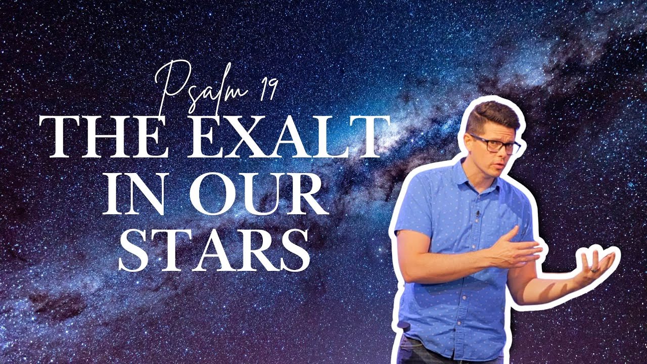 Psalm 19 - The Exalt In Our Stars