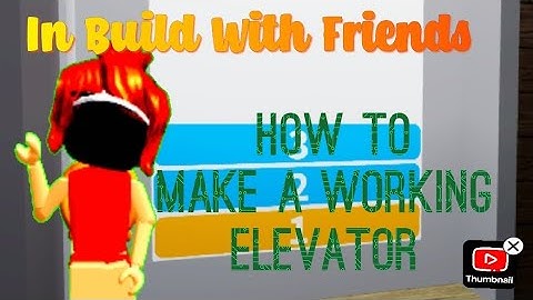 How to make a working elevator in build with friends