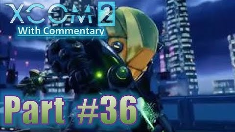 XCOM 2 Gameplay Playthrough With Commentary Let