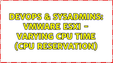 DevOps & SysAdmins: VMware ESXi - varying CPU time (CPU reservation) (2 Solutions!!)