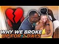 WHY WE BROKE UP FOR 2 DAYS.....