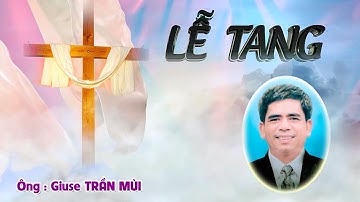 LỄ TANG ÔNG GIUSE TRẦN MÙI - GIÁO XỨ BÌNH AN - Q8