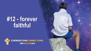 #12 - Forever Faithful - Teens Class | Cornerstone Connections Lesson Q2 2026