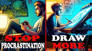 How to DRAW MORE and STOP PROCRASTINATION