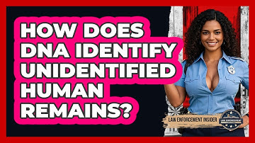 How Does DNA Identify Unidentified Human Remains? - Law Enforcement Insider