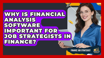 Why Is Financial Analysis Software Important for Job Strategists in Finance?