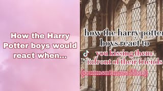 How the Harry Potter boys would react when…