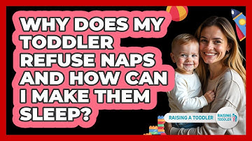 Why Does My Toddler Refuse Naps And How Can I Make Them Sleep? - Raising A Toddler