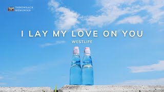 I Lay My Love On You - Westlife | 📻 Throwback Memories #1 | Lyrics Video