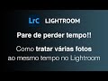 Como EDITAR VÁRIAS fotos ao mesmo tempo no Lightroom | Tratamento em lote no Lightroom