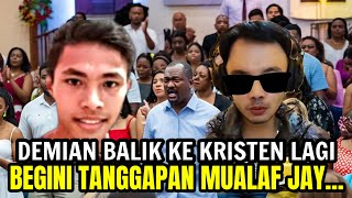 DEMIAN BALIK KE KRISTEN LAGI , BEGINI TANGGAPAN MUALAF JAY