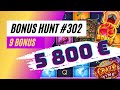 Bonus hunt 302  5800 et 9 bonus bex116
