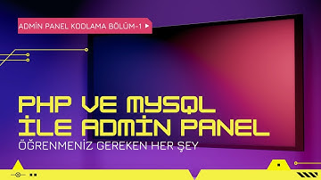 PHP ve MYSQL ile Admin Panel Kodluyoruz | Seri - 1