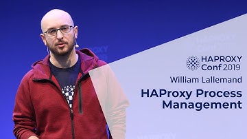 HAProxyConf 2019 - HAProxy Process Management with William Lallemand