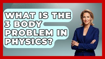 What Is The 3 Body Problem In Physics? - Physics Frontier