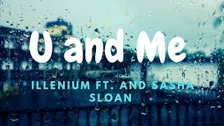 U and Me (Lyrics) Illenium ft. and Sasha Sloan