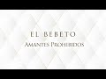 El Bebeto - Amantes Prohibidos (LETRA)