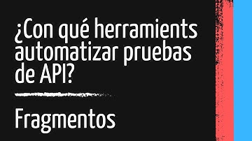¿Con qué herramientas automatizar pruebas de API?