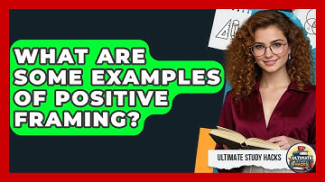 What Are Some Examples Of Positive Framing? - Ultimate Study Hacks