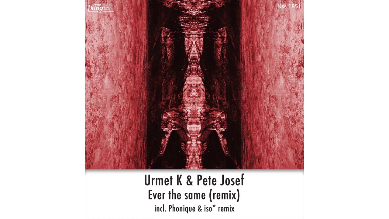 Urmet K & Pete Josef -  Ever The Same (Phonique & iso* Remix)