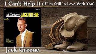 Watch Jack Greene I Cant Help It if Im Still In Love With You video