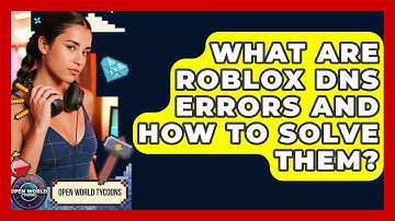 What Are Roblox DNS Errors And How To Solve Them? - Open World Tycoons