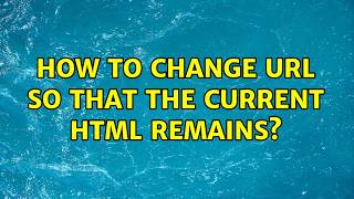 How to change url so that the current HTML remains? (2 Solutions!!)