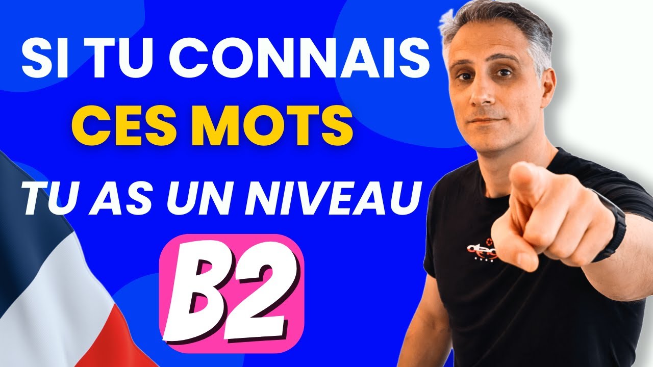 Si Tu Connais ces  15 Mots, Ton Niveau de Français est B2 🏅
