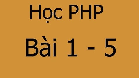 [Học PHP] Bài 1.5 Cách học lập trình PHP online hiệu quả