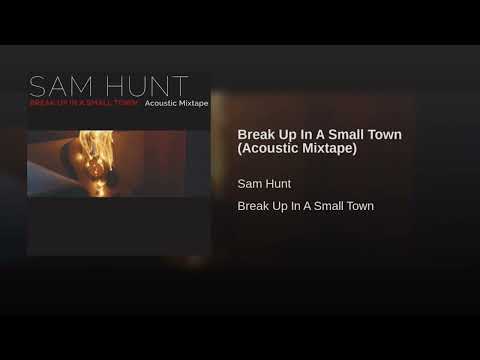 Sam Hunt - Break Up In A Small Town (Acoustic Mixtape)