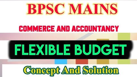BPSC MAINS COMMERCE (PREVIOUS YEAR QUESTION) FLEXIBLE BUDGET AUDIT OFFICER ASST. AUDIT OFFICER