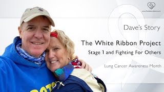 Stage 1 Lung Cancer Survivor and Fighting For Others: Dave’s Story | The White Ribbon Project