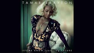 Tamar Braxton - Let Me Know ft. Future Remix 26ar - Can't Get Enough