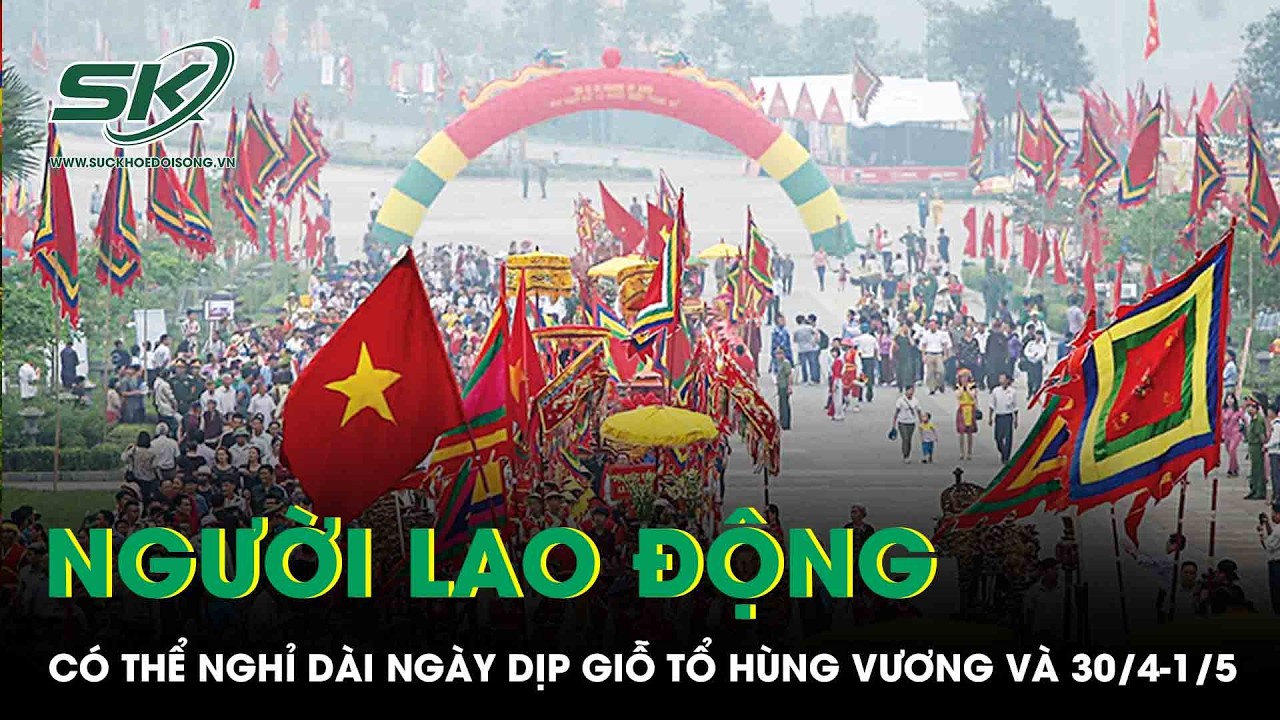 Người lao động có thể nghỉ dài ngày dịp Giỗ Tổ Hùng Vương và 30/4-1/5