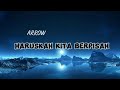 ARROW - Haruskah Kita Berpisah || lirik (lirik lagu Malaysia)