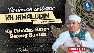CERAMAH TERBARU K.H JAMALUDIN PANDEGLANG || ACARA MAULID NABI 2025 DI K.P CIBODAS BAROS 