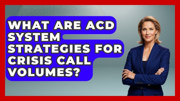 What Are ACD System Strategies For Crisis Call Volumes? - Call Center Pro Strategies