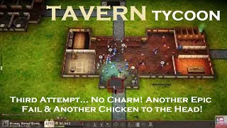 Tavern Tycoon - S1 Ep 8: Third Attempt... No Charm! Another Epic Fail & Another Chicken to the Head!