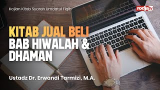 Syarah Umdatul Fiqih: Kitab Jual Beli Hiwalah & Dhaman - Ustadz Dr. Erwandi Tarmidzi, Lc