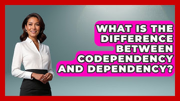 What Is The Difference Between Codependency And Dependency? - Better Family Relationships