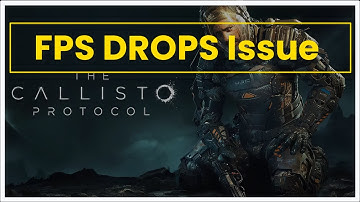 THE CALLISTO PROTOCOL Game FPS Drops Issue