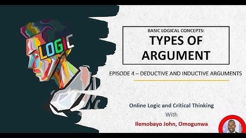 Episode 4- Types of Argument: Deductive and Inductive Arguments - Online Logic and Critical Thinking