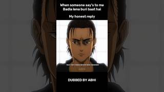 When Someone say's to me Badla Lena Buri Baat Hai😈👹 #shorts#anime #attackontitan #eren #dubbing