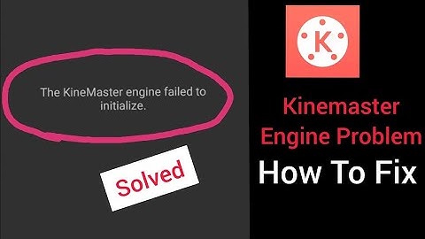 The Kinemaster Engine failed to initialize!Kinemaster not opening fix problem!