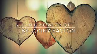 In Love We Trust - Jonny Easton