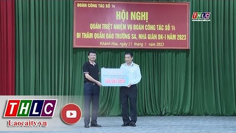 Đoàn công tác tỉnh Lào Cai thăm huyện đảo Trường Sa và nhà giàn DK1 | THLC