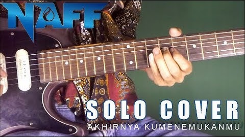 Naff Akhirnya Kumenemukanmu - Gitar Solo Cover + TAB