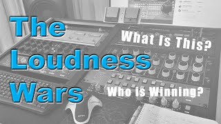 The Loudness Wars - What are they? Who is winning?
