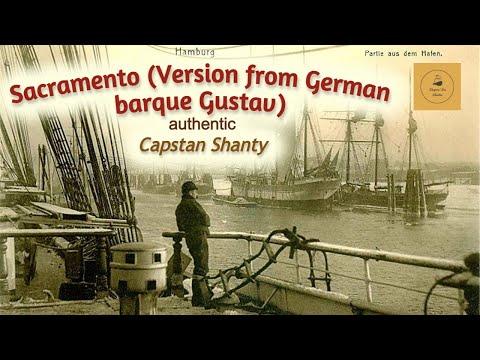 Sacramento (Version from German barque Gustav) - Capstan Shanty