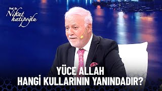 Yüce Allah Hangi Kullarının Yanındadır? Nihat Hatipoğlu Özel Kolaj